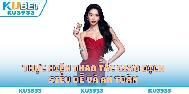 Thực hiện thao tác giao dịch siêu dễ và an toàn 